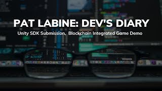 Pat LaBine: Dev's Diary - Unity SDK Submission,  Blockchain Integrated Game Demo