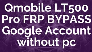 Qmobile LT700 Pro,LT500 Pro FRP, Bypass Google Account Without Pc