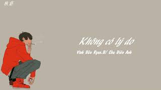 [Vietsub+Pinyin] Không có lý do - Vĩnh Bân Ryan.B/Chu Diên Anh | 没有理由 - 永彬Ryan.B/周延英（effie)