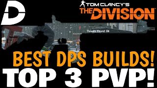 The Division: TOP 3 BEST PVP BUILDS for CRAZY DAMAGE & Guaranteed MOST KILLS!