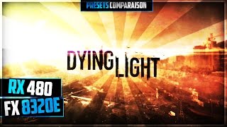 FX 8320E | RX 480 Dying Light (Presets Comparaison) 1080p60fps