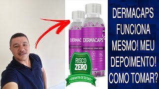 DERMACAPS Funciona Mesmo! Meu Depoimento! Como Tomar?