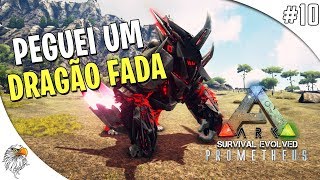 ARK SURVIVAL EVOLVED - PROMETHEUS - PEGUEI UM DRAGÃO FADA #10