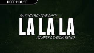 Naughty Boy - La La La ft. DNKR (GAMPER & DADONI Remix)