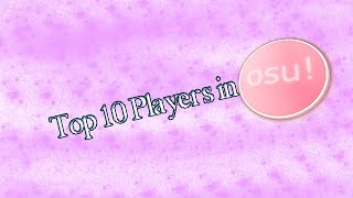 Top 10 OSU! Players ! Part 1/2(Топ 10 игроков в OSU! Часть 1 )