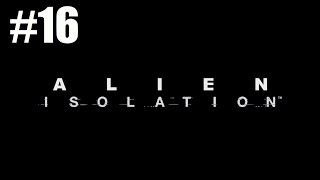 Прохождение Alien Isolation #16(В поисках команды)