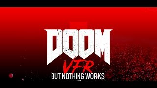 DOOM VFR BUT NOTHING WORKS