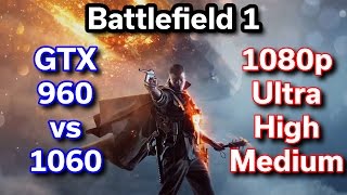 Battlefield 1 - GTX 960 2GB vs 1060 3GB - 1080p (Ultra/High/Medium)