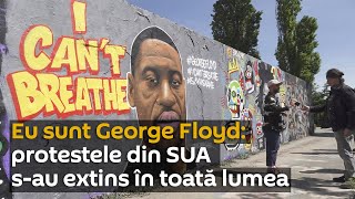Eu sunt George Floyd: protestele din SUA s-au extins în toată lumea