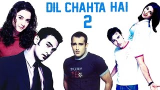 Dil Chahta Hai Sequel Coming Soon ?