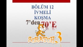 7'den 70'e Kodlama Scratch 3 - Bölüm12- İvmeli Koşma