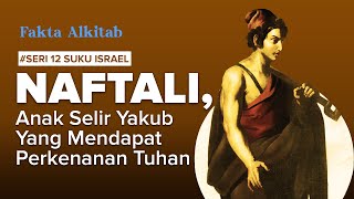 #FaktaAlkitab - Naftali, Anak Selir Yakub Yang Mendapat Perkenanan Tuhan | Seri 12 Suku Israel