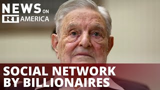 Soros & friends to curate 'good information' on new social network