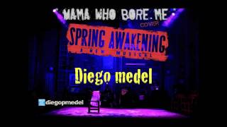 Mama Who Bore Me - Spring Awakening - Diego Medel
