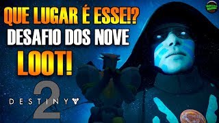 Destiny 2 - Que Lugar é Esse? Desafio dos Nove!