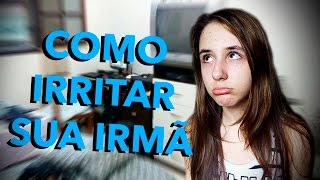 COMO IRRITAR SUA IRMÃ