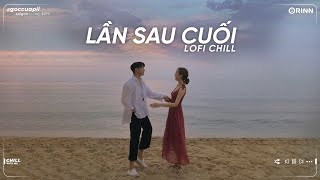 Lần Sau Cuối, Như Anh Đã Thấy Em Freak D Lofi, 3107 2 - Nhạc Lofi Chill Nhẹ Nhàng Tâm Trạng Buồn