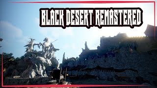 ?BLACK DESERT REMASTERED ЭТО ПРОСТО ВОУУУУУ?