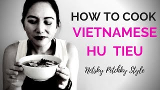 HOW TO COOK VIETNAMESE HU TIEU