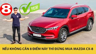 Nếu không cần 8 điểm này thì đừng mua Mazda CX-8