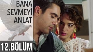 Bana Sevmeyi Anlat 12. Bölüm