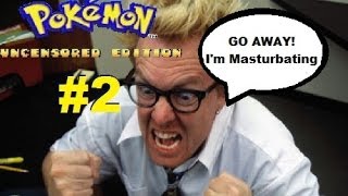 GO AWAY, I'M MASTURBATING!!!- Pokemon: Uncensored Edition (2)