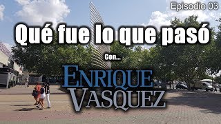 Que fue lo que pasó, con Enrique Vásquez. Episodio 03