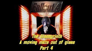Fallout 4 The Glassyrinth - A moving maze out of glass Part 4