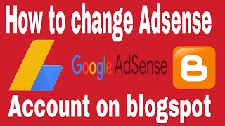 How to change Adsense account on blogspot 2018