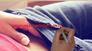 Effects of Masturbation every teenagers should know