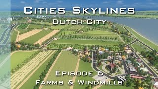 Cities Skylines: Dutch City - Episode 6 - Farms & Windmills