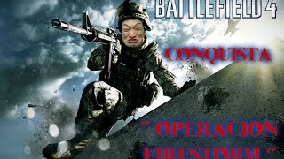 [PS4] Battlefield 4 || CONQUISTA || " Operacion Firestorm "
