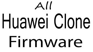 Download Huawei Clone all Models Stock Rom Flash File & tools (Firmware) Huawei Clone Android Device
