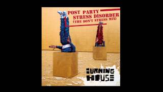 Burning House - Post party stress disorder (The don't stress mix)