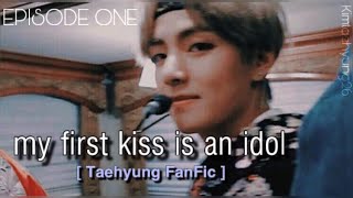 My First Kiss is an IDOL - episode 1 [BTS Taehyung Fanfic]