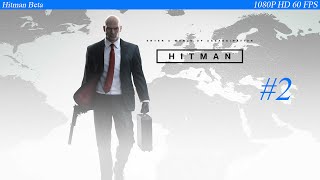 Hitman Beta (Hitman 6 2016) Gameplay Walkthrough Part 2 - No Commentary