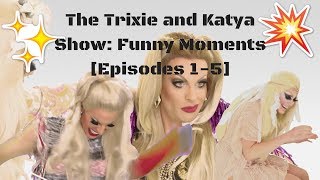 The Trixie and Katya Show: Funny Moments [Episodes 1-5]