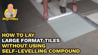 how to lay large format tiles without using a self-levelling compound