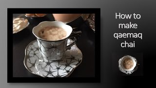 How to make Qaemaq Chai[طرز و تهیه قیماق چای]