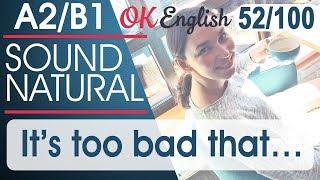 52/100 It's too bad that ... - Жаль, что ... ?? Разговорный английский язык | OK English