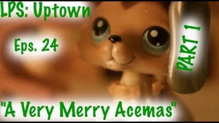 ☆LPS: Uptown (Season 3, Episode 6) {24} "A Very Merry Acemas" PART 1 OF 2