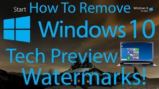 How To Remove Windows 10 Technical Preview Watermarks!