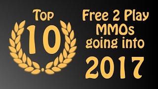 Top 10 Free to Play MMORPGs of 2016 and going into 2017