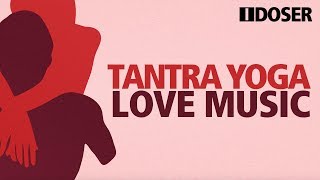 TANTRIC YOGA LOVE MUSIC Erotic Romance Energy
