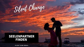 SEELENPARTNER FINDEN- SEELENPARTNER BEZIEHUNG-  SILENT SUBLIMINAL