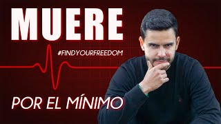 MUERE POR EL MÍNIMO.... ¡Entiende esto AHORA!