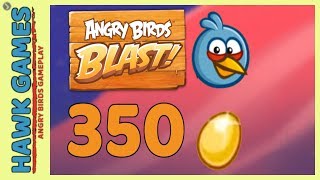 Angry Birds Blast Level 350 - 3 Stars Walkthrough, No Boosters