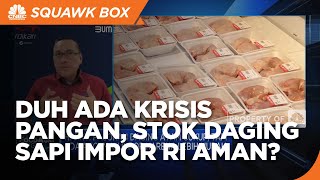 Ada Ancaman Krisis Pangan, Supply Daging Sapi Impor RI Aman?
