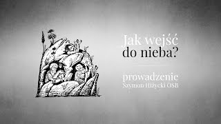 Jak wejść do nieba? // Szymon Hiżycki OSB