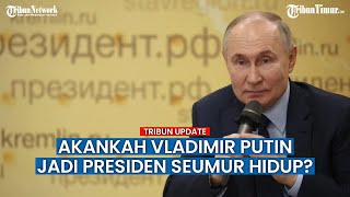 Akankah Vladimir Putin Jadi Presiden Seumur Hidup?